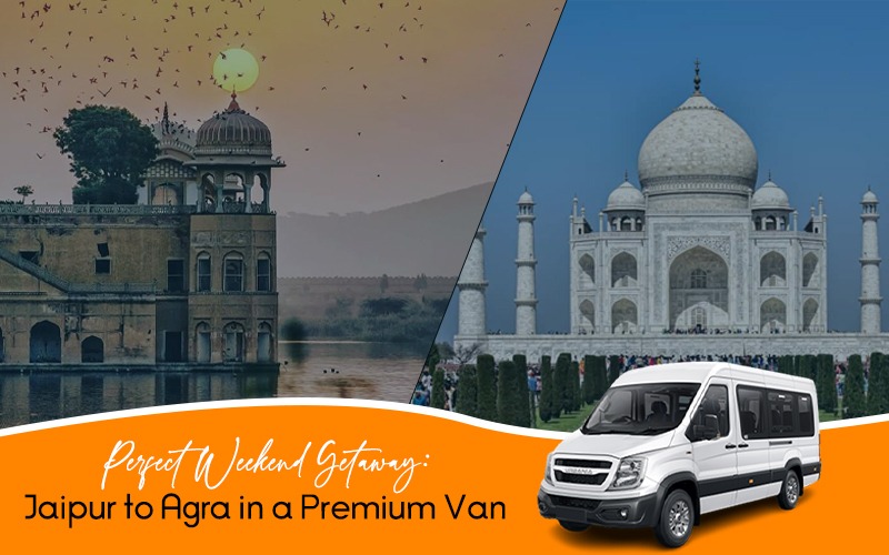 Perfect Weekend Getaway Jaipur to Agra in a Premium Van